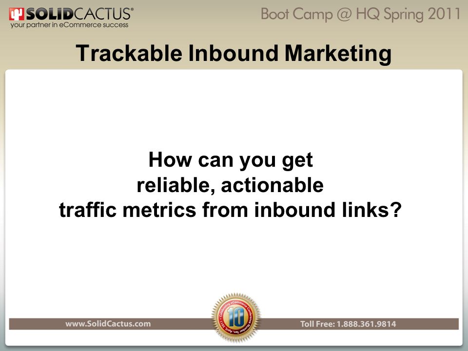 Trackable Inbound Marketing How can you get reliable, actionable traffic metrics from inbound links