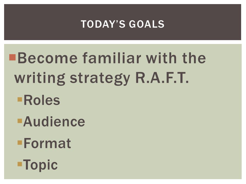  Become familiar with the writing strategy R.A.F.T.