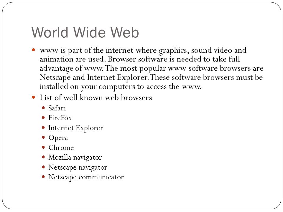 World Wide Web www is part of the internet where graphics, sound video and animation are used.