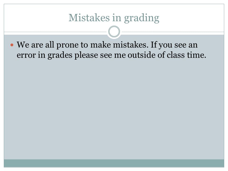 Mistakes in grading We are all prone to make mistakes.