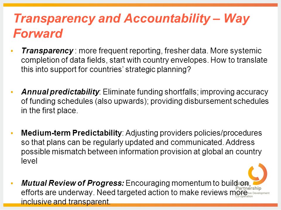 Transparency and Accountability – Way Forward Transparency : more frequent reporting, fresher data.