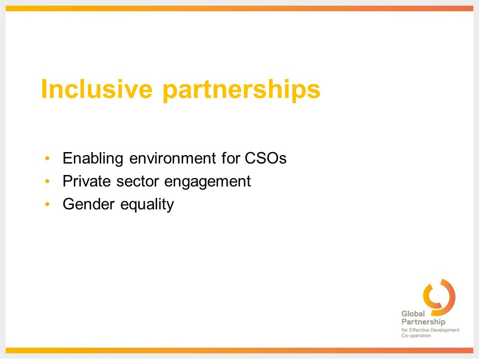 Inclusive partnerships Enabling environment for CSOs Private sector engagement Gender equality