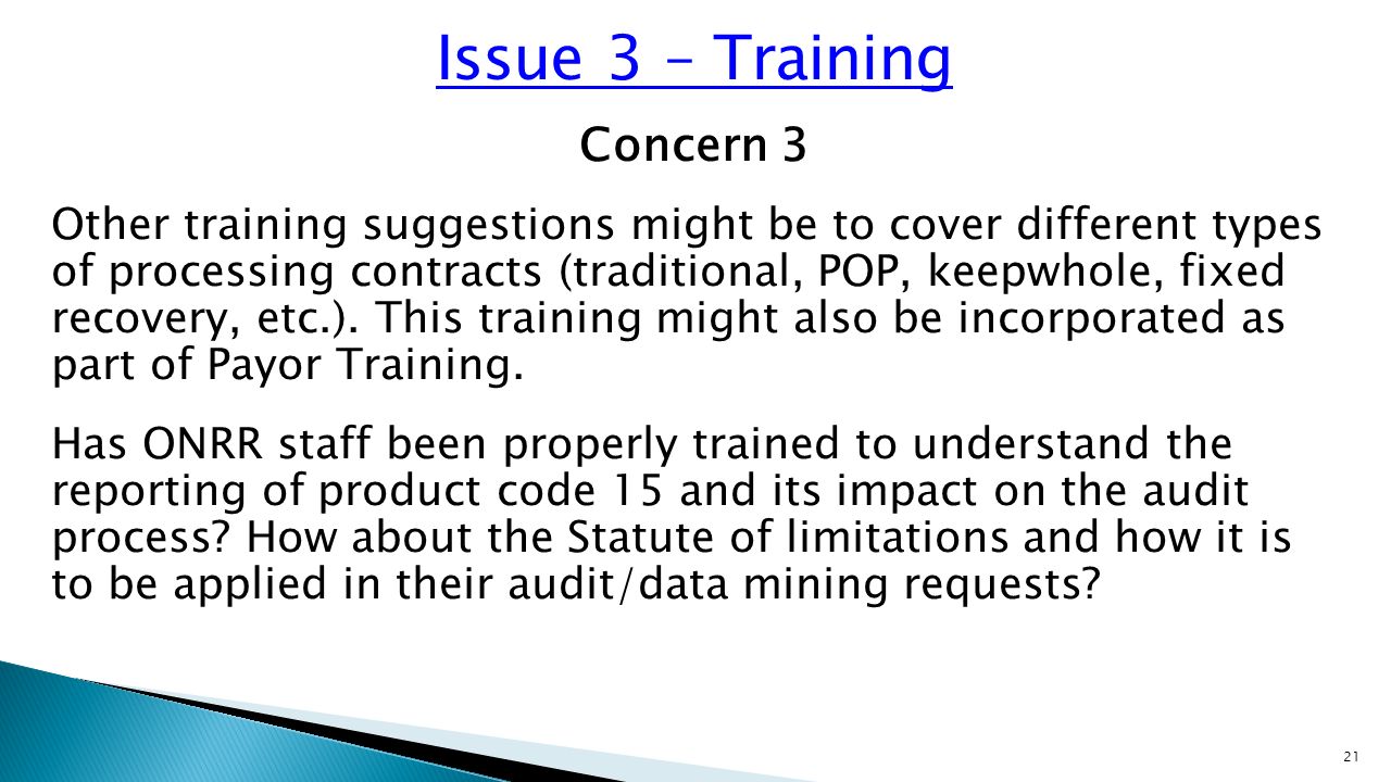 Concern 3 Other training suggestions might be to cover different types of processing contracts (traditional, POP, keepwhole, fixed recovery, etc.).