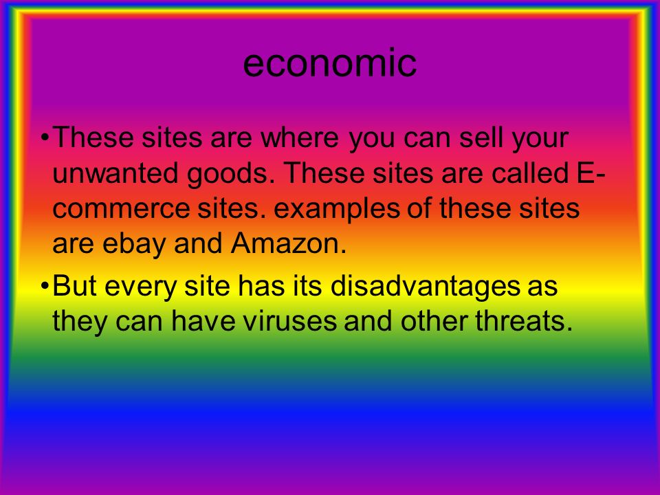 economic These sites are where you can sell your unwanted goods.