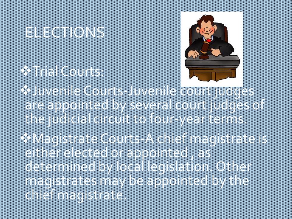 ELECTION  Trial Courts:  Superior Courts-Judges are elected to four- year terms in a circuit wide, nonpartisian elections.