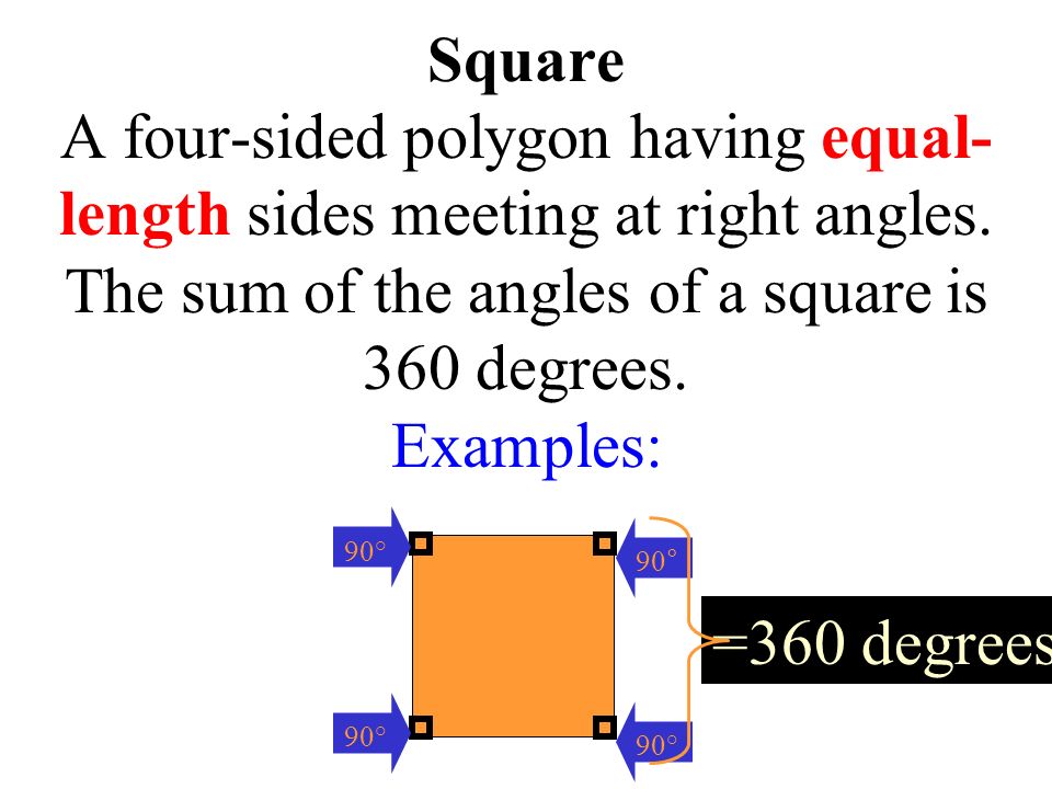 Square A four-sided polygon having equal- length sides meeting at right angles.