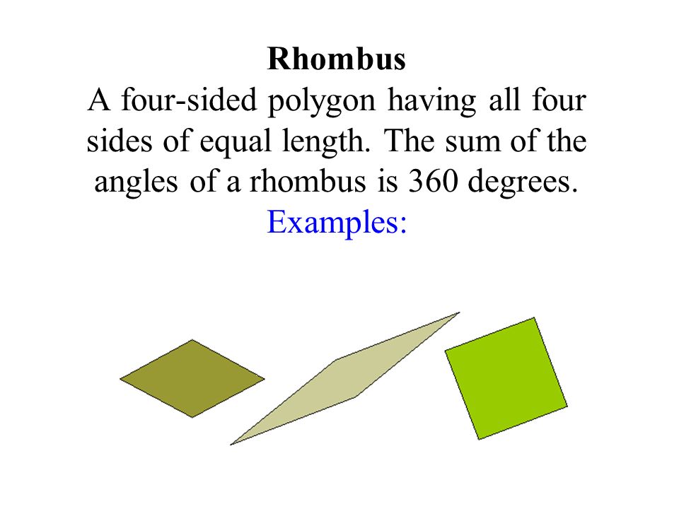 Rhombus A four-sided polygon having all four sides of equal length.