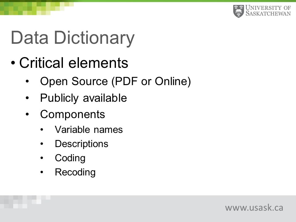 Data Dictionary Critical elements Open Source (PDF or Online) Publicly available Components Variable names Descriptions Coding Recoding