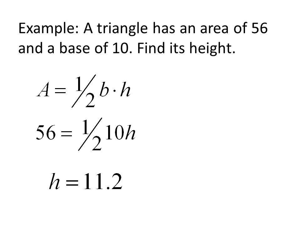 Example: A triangle has an area of 56 and a base of 10. Find its height.