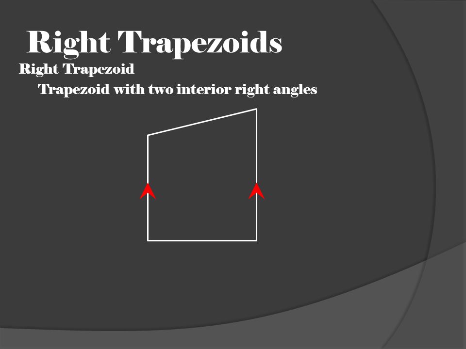 Right Trapezoids Right Trapezoid Trapezoid with two interior right angles