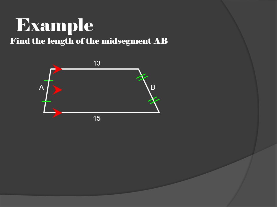 Example Find the length of the midsegment AB AB 15 13