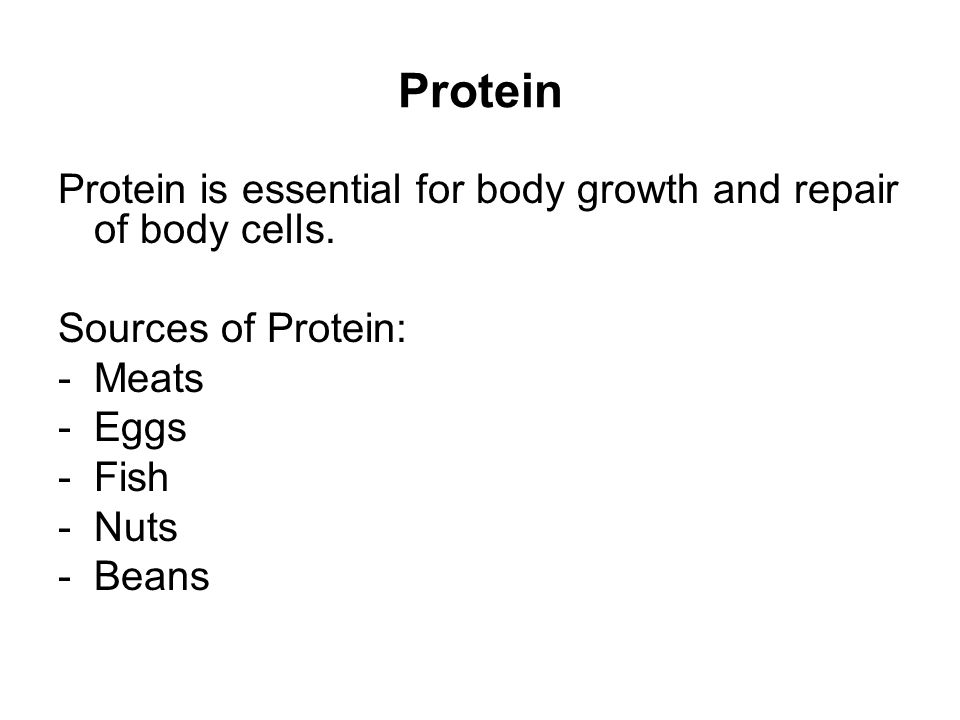 Protein Protein is essential for body growth and repair of body cells.