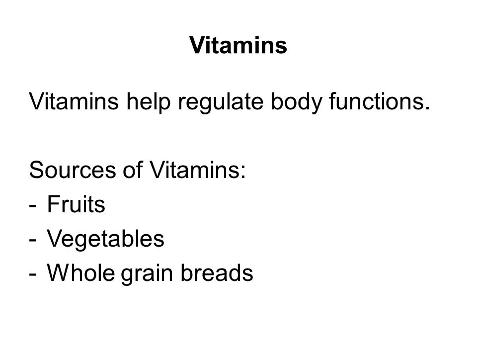Vitamins Vitamins help regulate body functions.