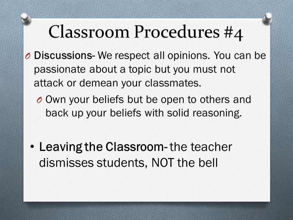 Classroom Procedures #4 O Discussions- We respect all opinions.