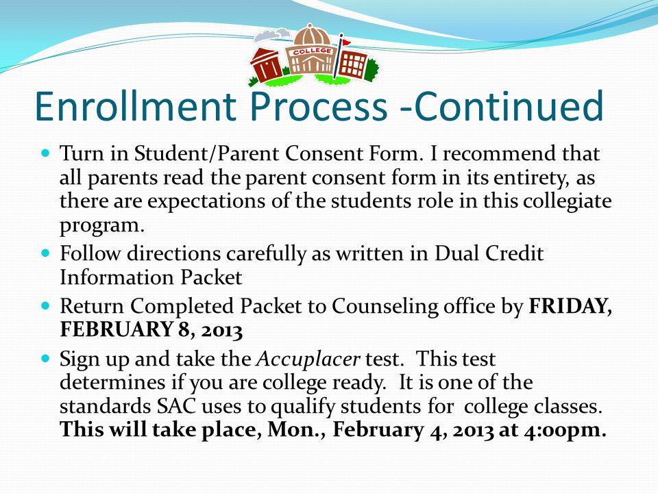 Enrollment Process -Continued Turn in Student/Parent Consent Form.