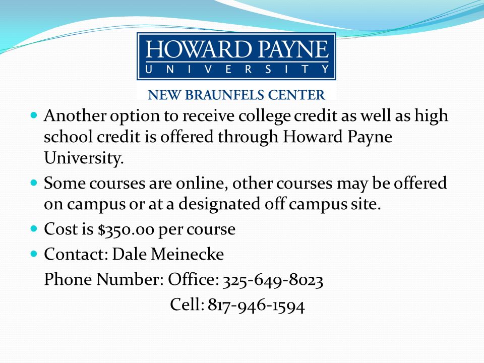 Another option to receive college credit as well as high school credit is offered through Howard Payne University.