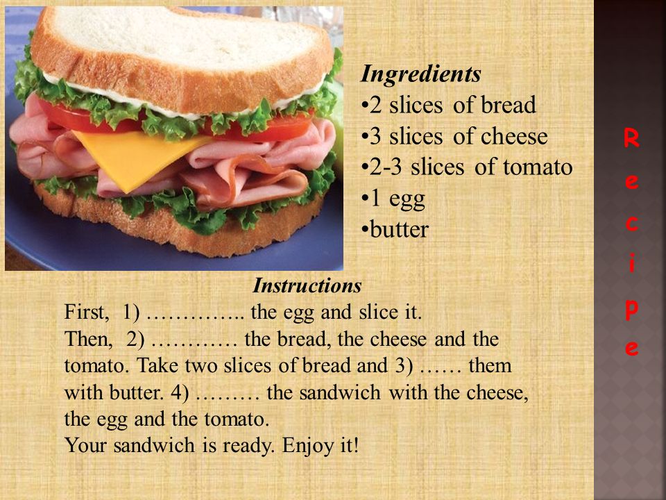 Sandwich Ingredients 2 slices of bread 3 slices of cheese 2-3 slices of tomato 1 egg butter Instructions First, 1) …………..