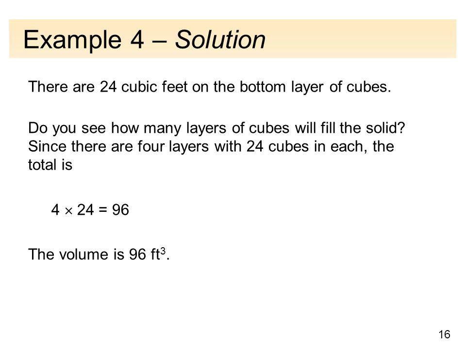 16 Example 4 – Solution There are 24 cubic feet on the bottom layer of cubes.