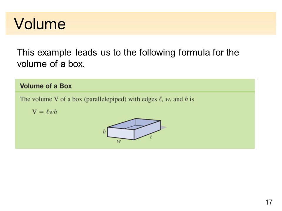 17 Volume This example leads us to the following formula for the volume of a box.