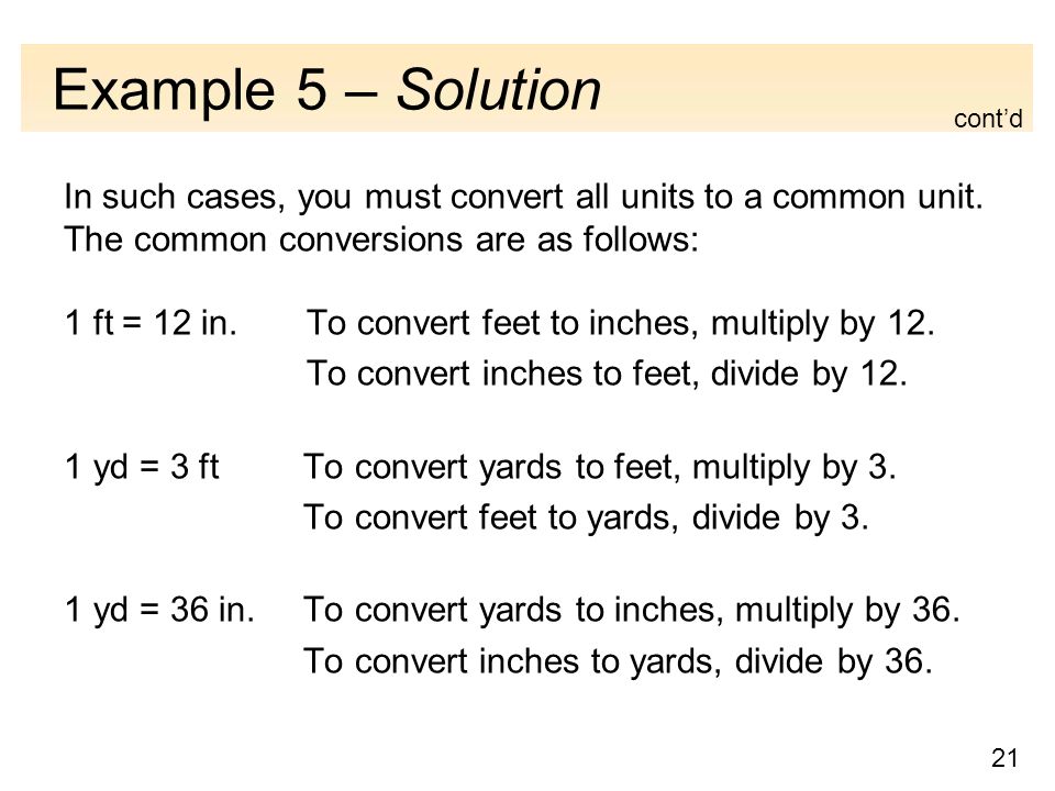 21 Example 5 – Solution In such cases, you must convert all units to a common unit.
