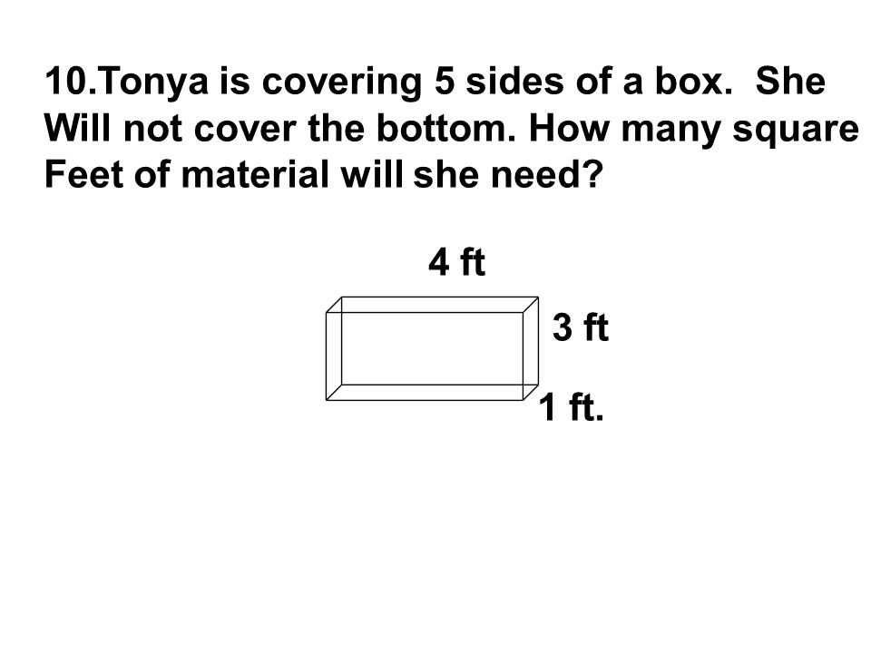 10.Tonya is covering 5 sides of a box. She Will not cover the bottom.
