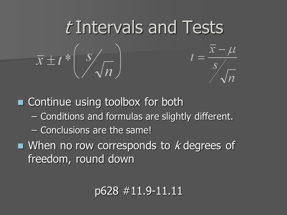 t Intervals and Tests Continue using toolbox for both Continue using toolbox for both –Conditions and formulas are slightly different.