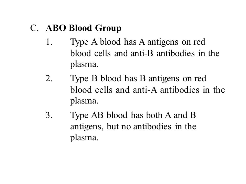 C.ABO Blood Group 1.Type A blood has A antigens on red blood cells and anti-B antibodies in the plasma.