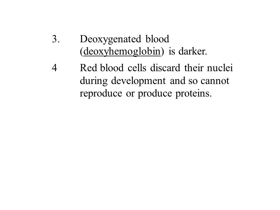 3.Deoxygenated blood (deoxyhemoglobin) is darker.