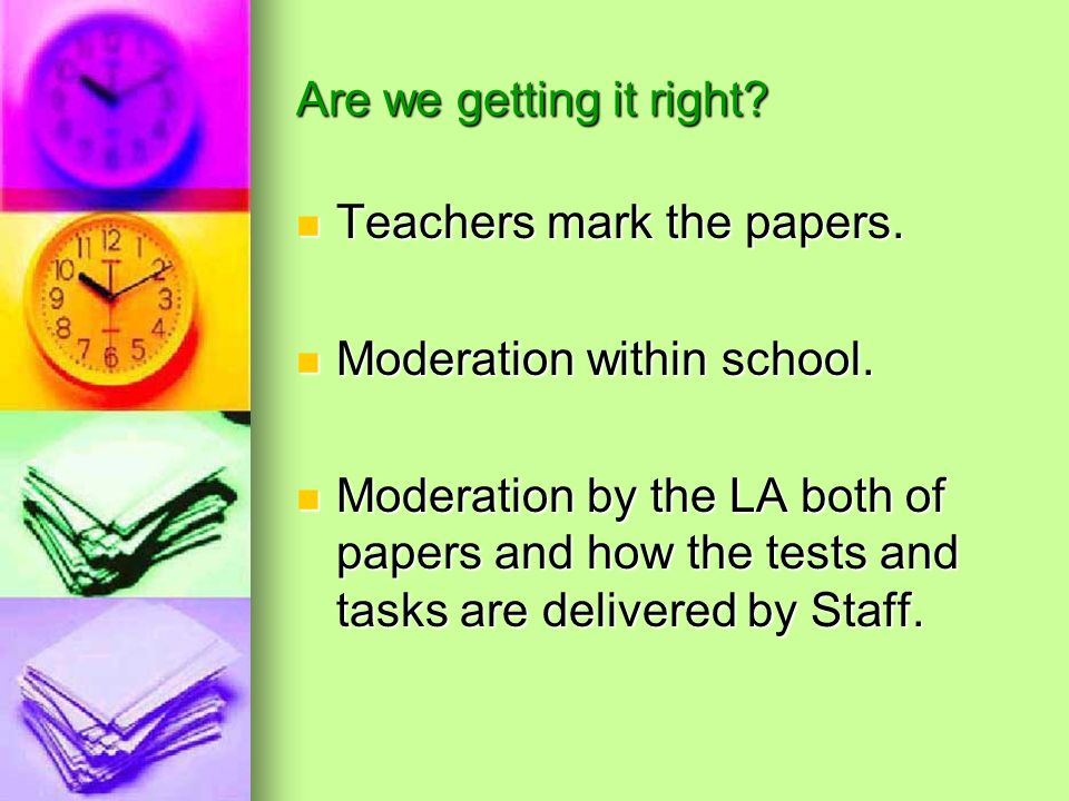 Are we getting it right. Teachers mark the papers.