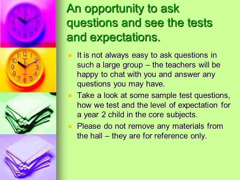 An opportunity to ask questions and see the tests and expectations.