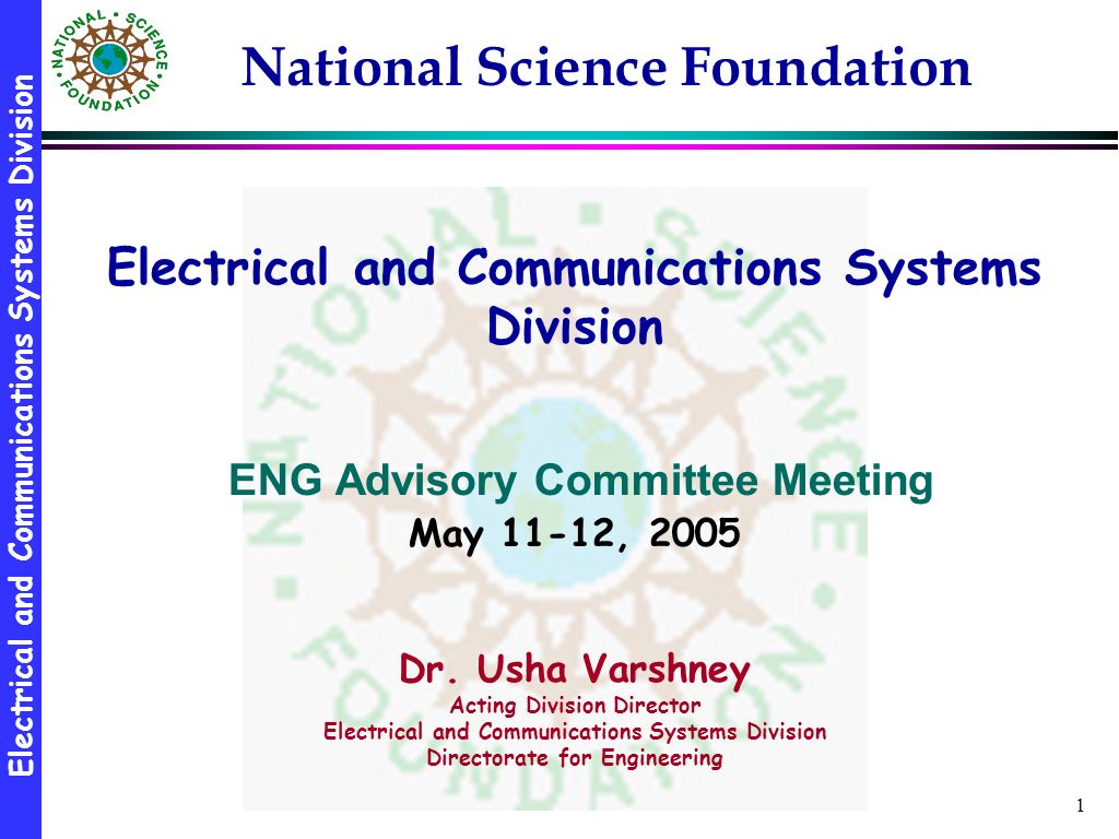 Electrical and Communications Systems Division 1 Electrical and Communications Systems Division ENG Advisory Committee Meeting May 11-12, 2005 Dr.