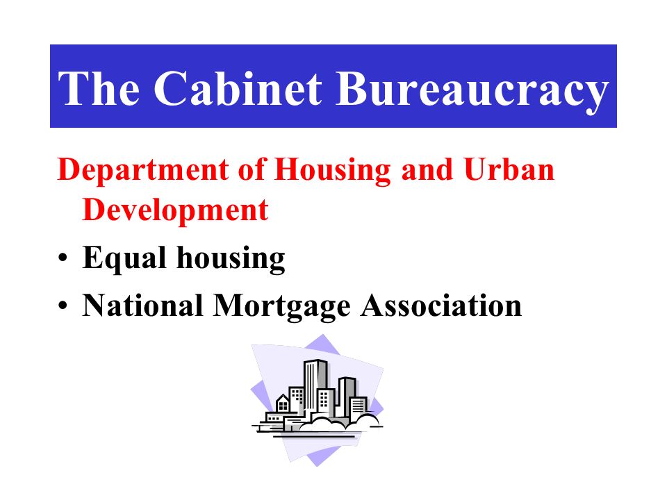 Department of Housing and Urban Development Equal housing National Mortgage Association The Cabinet Bureaucracy