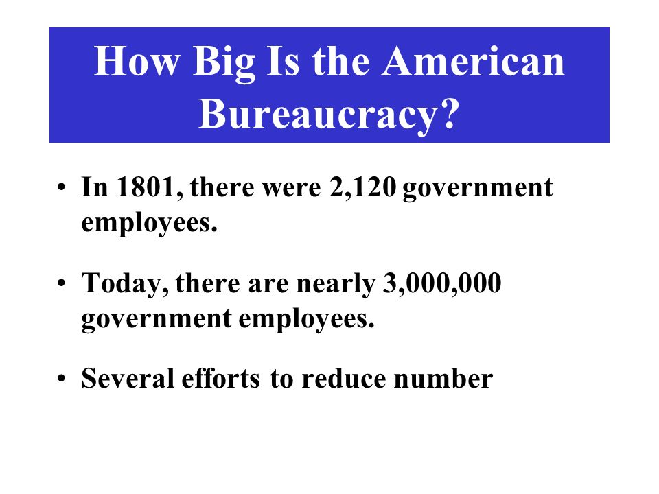 How Big Is the American Bureaucracy. In 1801, there were 2,120 government employees.