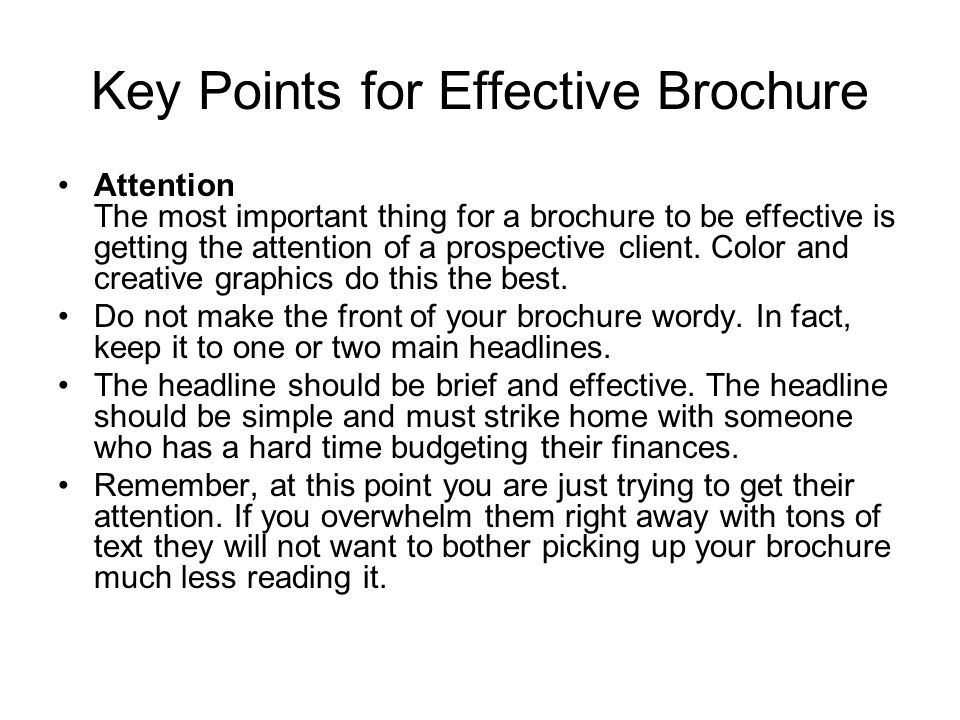 Key Points for Effective Brochure Attention The most important thing for a brochure to be effective is getting the attention of a prospective client.