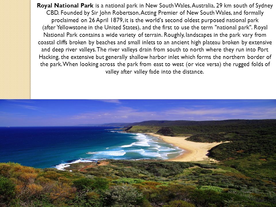Royal National Park is a national park in New South Wales, Australia, 29 km south of Sydney CBD.