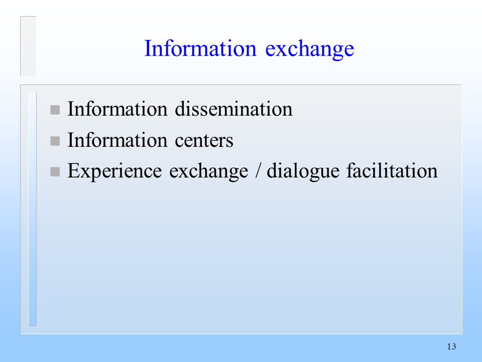 13 Information exchange n Information dissemination n Information centers n Experience exchange / dialogue facilitation