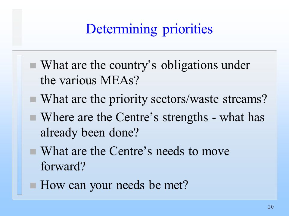 20 Determining priorities n What are the country’s obligations under the various MEAs.