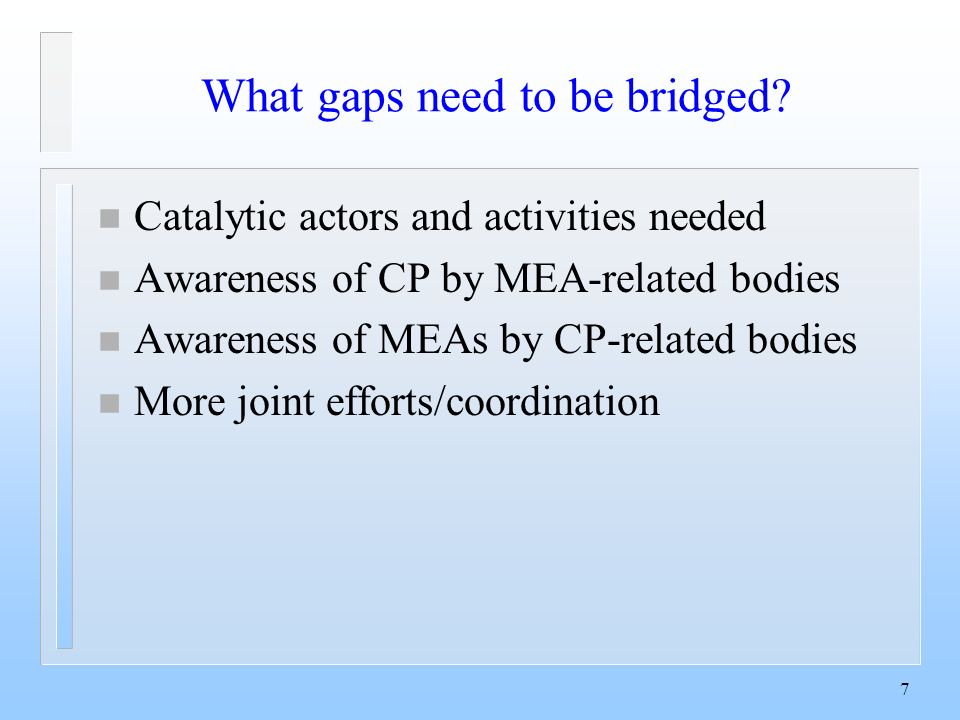 7 What gaps need to be bridged.