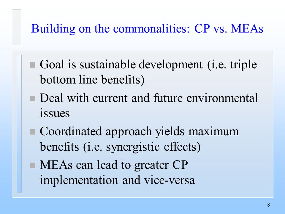 8 Building on the commonalities: CP vs. MEAs n Goal is sustainable development (i.e.