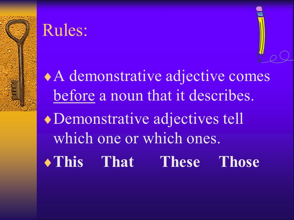 Rules:  A demonstrative adjective comes before a noun that it describes.