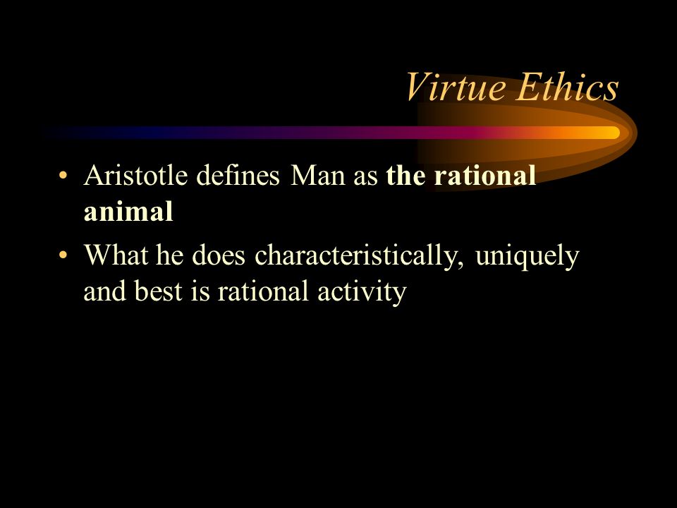 Virtue Ethics Defines ethics in terms of the good person vs. the right act  the characteristics of an ideal individual successful living. - ppt download