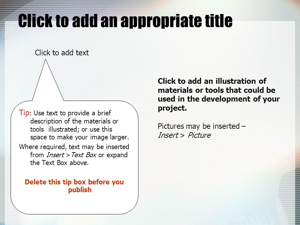 Click to add an appropriate title Click to add an illustration of materials or tools that could be used in the development of your project.