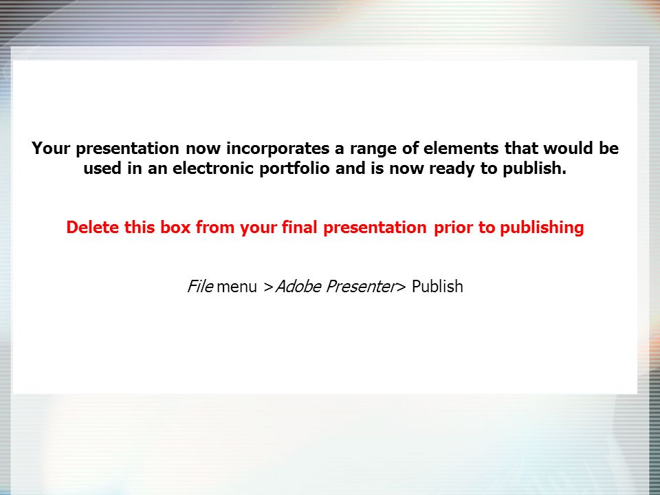 Your presentation now incorporates a range of elements that would be used in an electronic portfolio and is now ready to publish.