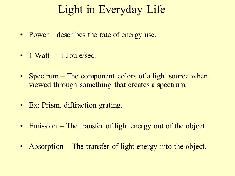 Fellow Meget rart godt Far Chapter 5 Light: The Cosmic Messenger Light in Everyday Life Power –  describes the rate of energy use. 1 Watt = 1 Joule/sec. Spectrum – The  component. - ppt download