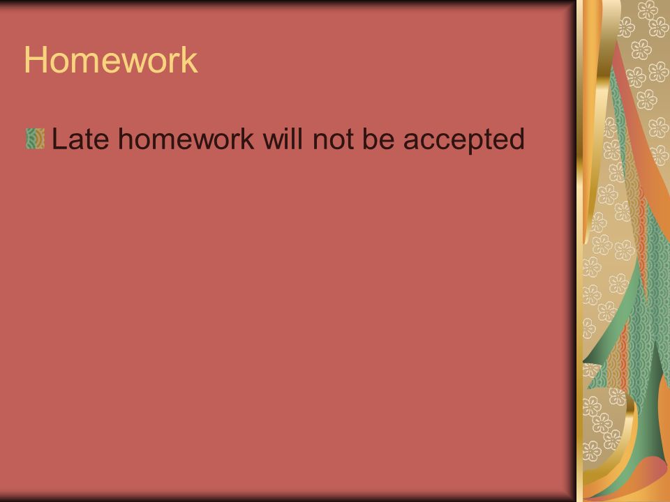 Homework Late homework will not be accepted
