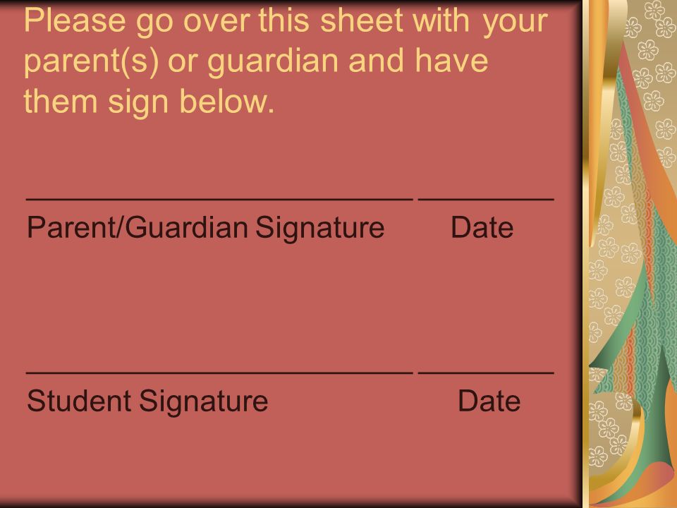 Please go over this sheet with your parent(s) or guardian and have them sign below.