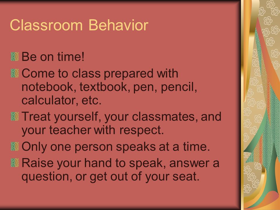 Classroom Behavior Be on time.