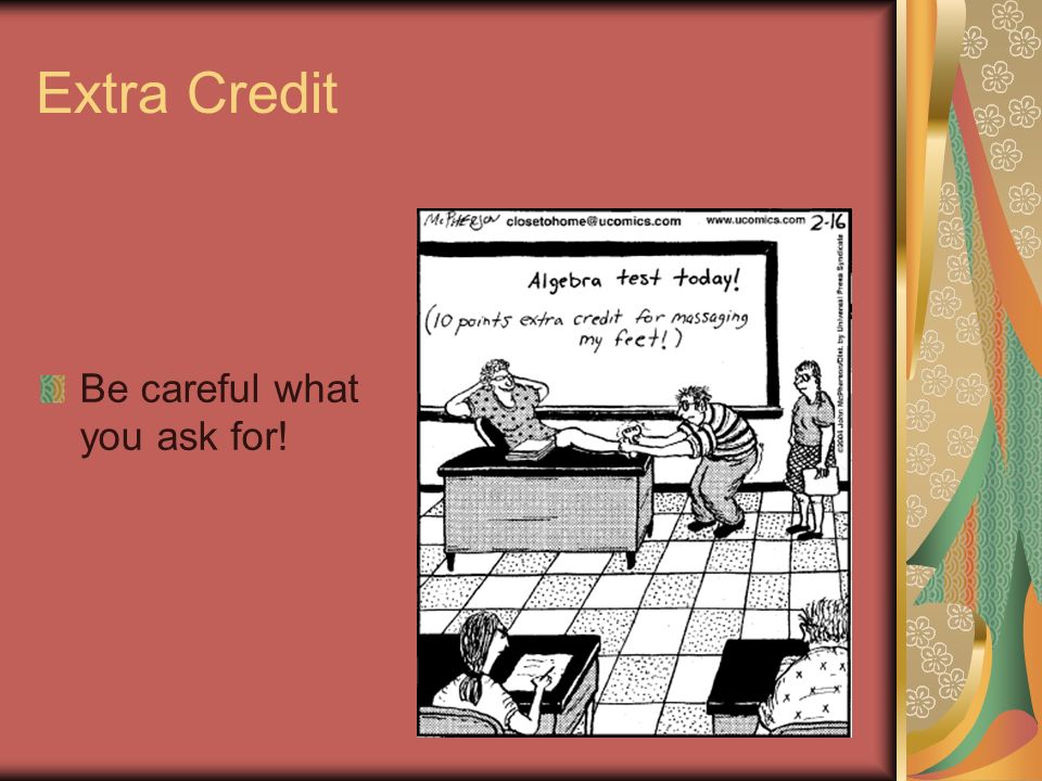 Extra Credit Be careful what you ask for!