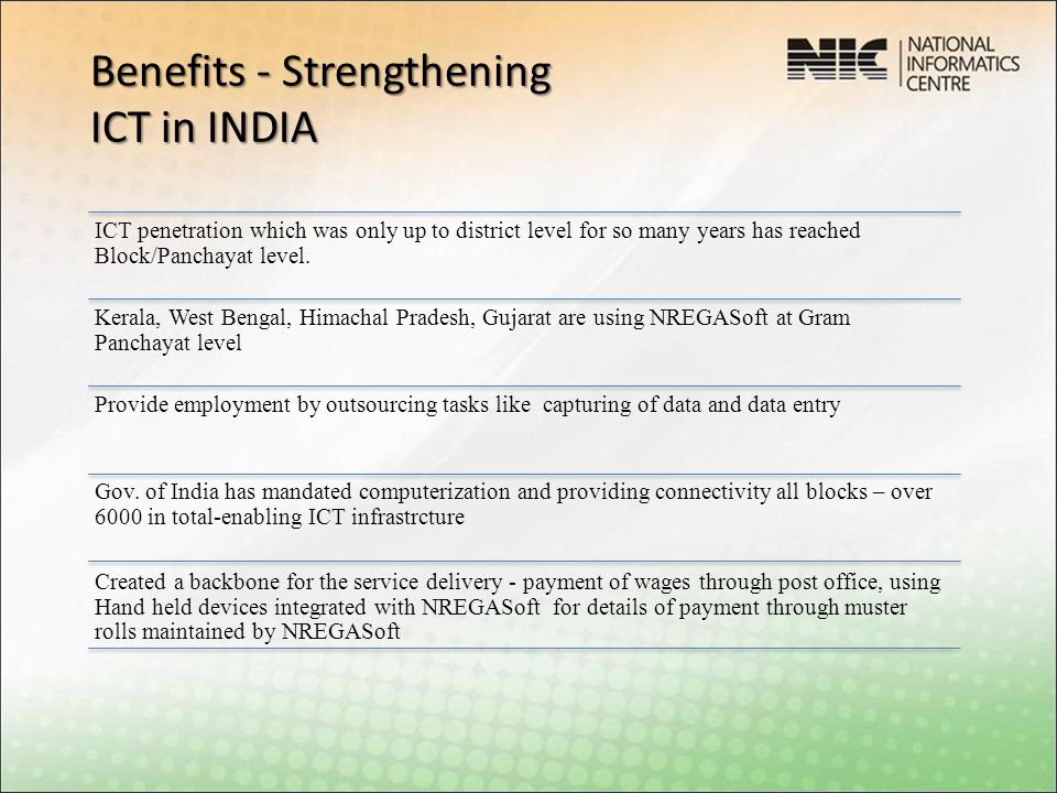 Benefits - Strengthening ICT in INDIA ICT penetration which was only up to district level for so many years has reached Block/Panchayat level.