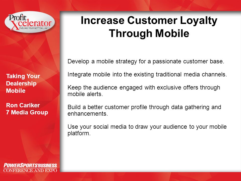 Taking Your Dealership Mobile Ron Cariker 7 Media Group Increase Customer Loyalty Through Mobile Develop a mobile strategy for a passionate customer base.